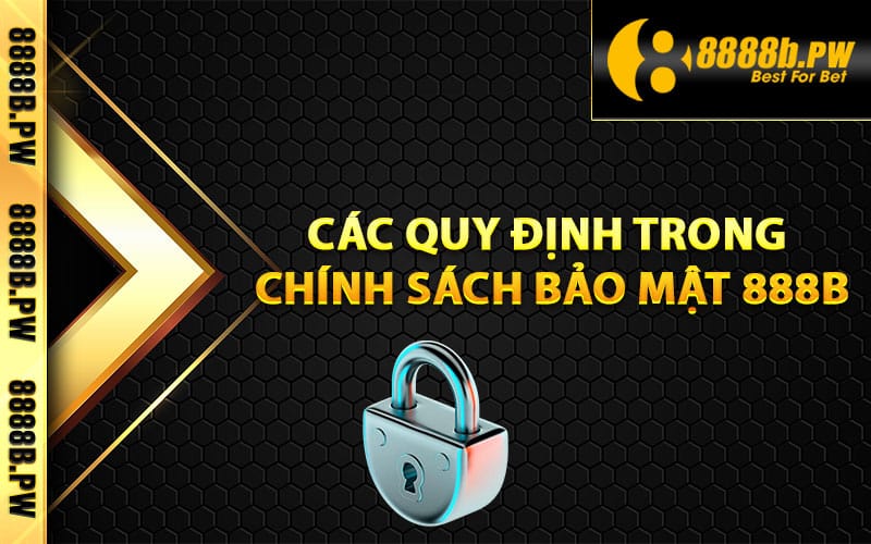 Các quy định trong chính sách bảo mật 888B